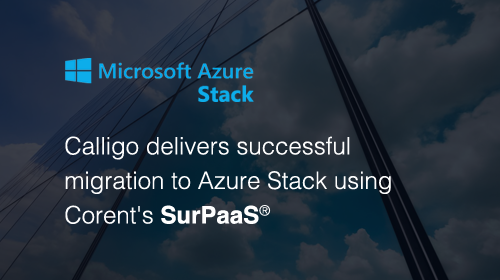 Calligo delivers successful migration to Azure Stack using Corent Technology SurPaaS® platform